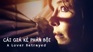 Phim Cái Giá Kẻ Phản Bội - A Lover Betrayed (2017)