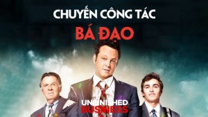 Phim Chuyến Công Tác Bá Đạo - Unfinished Business (2015)