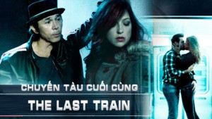 Phim Chuyến Tàu Cuối Cùng - The Last Train (2017)