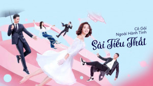 Phim Cô Gái Ngoài Hành Tinh Sài Tiểu Thất - My Girlfriend Is An Alien (2019)