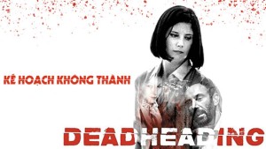 Phim Kế Hoạch Không Thành - Dead Heading (2018)