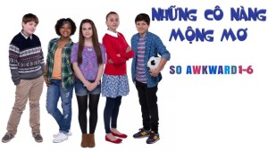 Phim Những Cô Nàng Mộng Mơ - So Awkward 1-6 (2017)