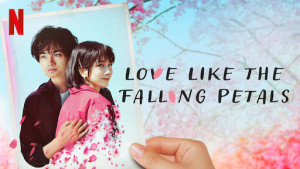 Phim Tình Yêu Như Cánh Hoa Rơi - Love Like the Falling Petals (2022)