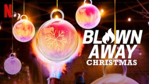 Phim Tuyệt phẩm thủy tinh: Giáng sinh - Blown Away: Christmas (2021)