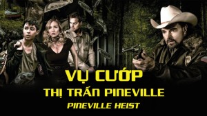 Phim Vụ Cướp Thị Trấn Pineville - Pineville Heist (2016)