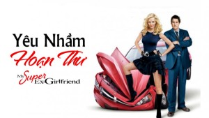 Phim Yêu Nhầm Hoạn Thư - My Super Ex-Girlfriend (2006)